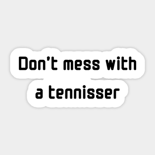 Don't mess with a tennisser Sticker